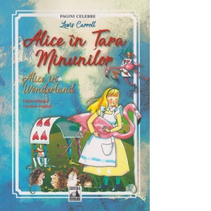 Alice in Tara Minunilor / Alice in Wonderland. Editie bilingva, romana - engleza