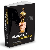 Razboaiele Oscarului. O istorie a Hollywoodului in aur, sudoare si lacrimi