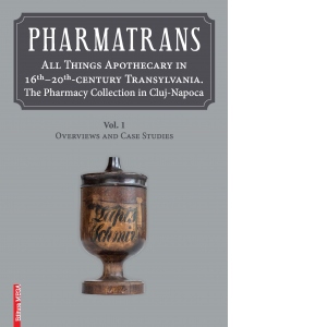 Pharmatrans. All things apothecary in 16th-20th‑century Transylvania. The Pharmacy Collection in Cluj-Napoca
