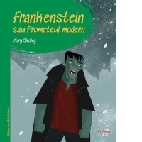 Prima mea biblioteca. Frankenstein sau Prometeul modern