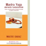 Mantra Yoga. Elemente fundamentale. Istorie, exercitii practice, beneficii si terapie cu ajutorul mantra-elor