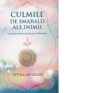 Culmile de smarald ale inimii, volumul 1. Concepte cheie in practicarea Sufismului