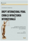 Drept international penal. Crima si infractiunea internationala. Volumul I. Partea generala