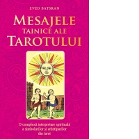 Mesajele tainice ale tarotului. O complexa interpretare spirituala a simbolurilor si arhetipurilor din tarot