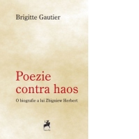 Poezie contra haos. O biografie a lui Zbigniew Herbert
