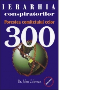 Ierarhia conspiratorilor - povestea comitetului celor 300