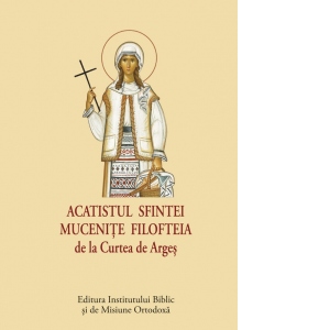 Acatistul Sfintei Mucenite Filofteia de la Curtea de Arges (format mic)