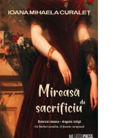 Mireasa de sacrificiu. Historical romance - dragoste, intriga. Un barbat nemilos. O femeie curajoasa