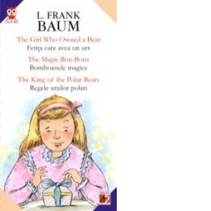 Fetita care avea un urs - The Girl Who Owned a Bear. Bomboanele magice - The Magic Bon Bons. The King of the Polar Bears - Regele ursilor polari