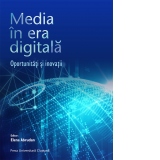 Media in era digitala. Oportunitati si inovatii