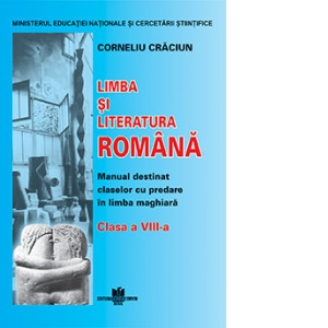 Limba si literatura romana pentru clasa a VIII-a. Manual destinat claselor cu predare in limba maghiara