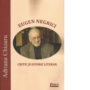 Eugen Negrici. Critic si istoric literar