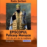 Episcopul Policarp Morusca. 140 de ani de la nastere