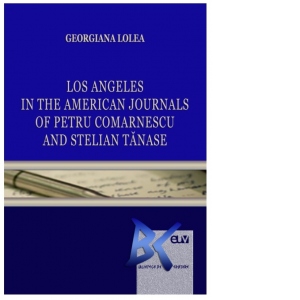 Los Angeles in the American Journals of Petru Comarnescu and Stelian Tanase
