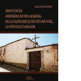 Identitatea aromanilor din Albania, de la elenizare si dictatura atee, la interculturalism