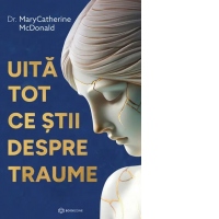 Uita tot ce stii despre traume