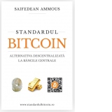 Standardul Bitcoin. Alternativa descentralizata la bancile centrale