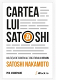 Cartea lui Satoshi. Colectia de scrieri ale creatorului Bitcoin Satoshi Nakamoto