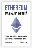Ethereum - Masinaria infinita. Cum o armata de criptohackeri construiesc urmatorul internet