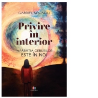 Privire in interior. Imparatia cerurilor este in noi