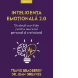 Inteligenta emotionala 2.0. Strategii esentiale pentru succesul personal si profesional