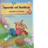 Iepurele cel laudaros - povestiri cu animale - (editie de lux)