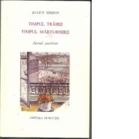 Timpul trairii. Timpul marturisirii (Jurnal parizian)
