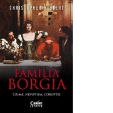 Familia Borgia. Crime, nepotism, coruptie (editia a II-a)