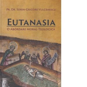 Eutanasia. O abordare moral-teologica