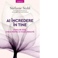 Ai incredere in tine. Stima de sine, cheia pentru o viata fericita
