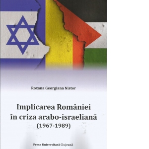 Implicarea Romaniei in criza arabo-israeliana (1967-1989)