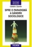 Spre o paradigma a gindirii sociologice Editia a II-a
