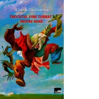 Trecutul vine turbat inspre mine