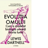 Evolutia omului. Cum a modelat biologia umana istoria lumii