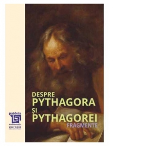 Despre Pythagora si pythagorei. Fragmente (editia a II-a)