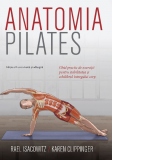 Anatomia Pilates. Ghid practic de exercitii pentru stabilitatea si echilibrul intregului corp (editia a II-a)