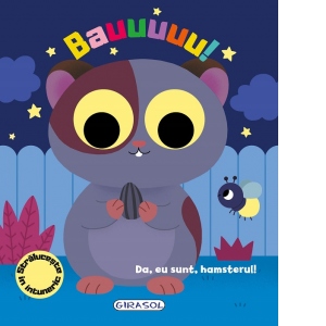 Bauuuuu! Da, eu sunt, hamsterul!