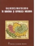 Balneoclimatologia in Romania si Republica Moldova
