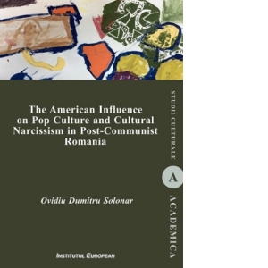The American Influence on Pop Culture and Cultural Narcissism in Post-Communist Romania