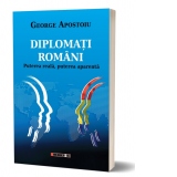 Diplomati romani. Puterea reala, puterea aparenta (editia a II-a)