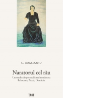 Naratorul cel rau. Un studiu despre realismul romanesc: Rebreanu, Preda, Dumitriu
