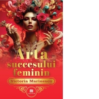 Arta succesului feminin. The Art of Feminine Success(editie bilingva romana-engleza)