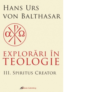 Explorari in teologie. Voumul 3: Spiritus creator