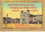 Institutii bancare din timisoara: 1869-1918. Istorie si imagine