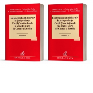 Contenciosul administrativ in jurisprudenta Curtii Constitutionale si a Inaltei Curti de Casatie si Justitie (2 volume)