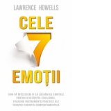 Cele 7 emotii. Cum sa intelegem si sa lucram cu emotiile pentru a recapata echilibrul, folosind instrumente practice ale terapiei cognitiv-comportamentale