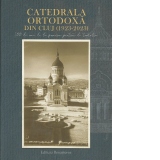 Catedrala Ortodoxa din Cluj (1923-2023). 100 de ani de la punerea pietrei de temelie