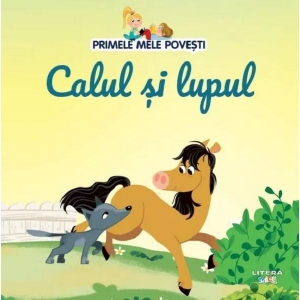 Primele mele povesti. Calul si lupul