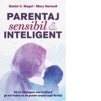 Parentaj sensibil si inteligent. Sa ne intelegem mai profund pe noi insine ca sa putem creste copii fericiti (editia a treia)