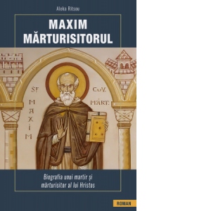 Vezi detalii pentru Maxim Marturisitorul. Biografia unui martir si marturisitor al lui Hristos